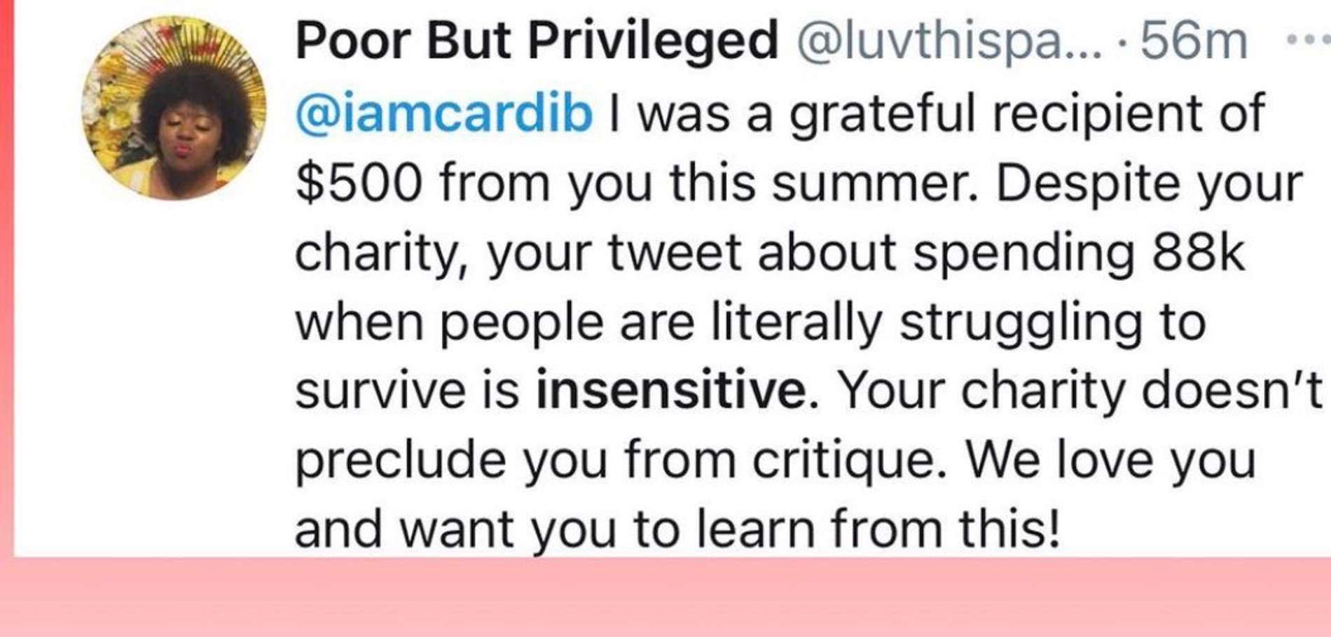 «Я с благодарностью приняла от тебя $500 этим летом. Несмотря на благотворительность, твой твит о сумочке за 88к, когда люди пытаются выжить, неуместный. Благотворительность не ограждает тебя от критики. Мы тебя любим и хотим, чтобы ты усвоила урок!»