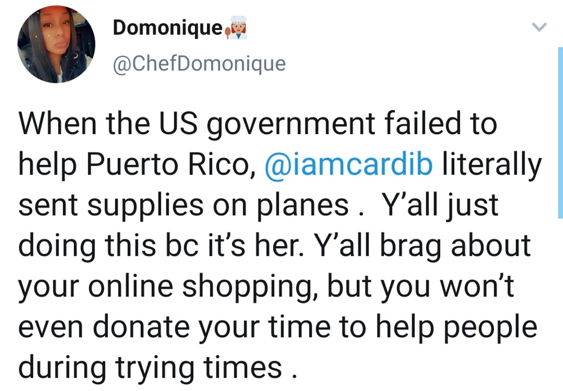 «Когда правительство не оказало помощи Пуэрто-Рико, Карди буквально отправляла туда припасы на самолете. Вы напали на нее просто потому, что это она. Вы все хвастаетесь тем, что купили в Интернете, но не пожертвуете даже своим временем, чтобы помочь людям в трудные времена»